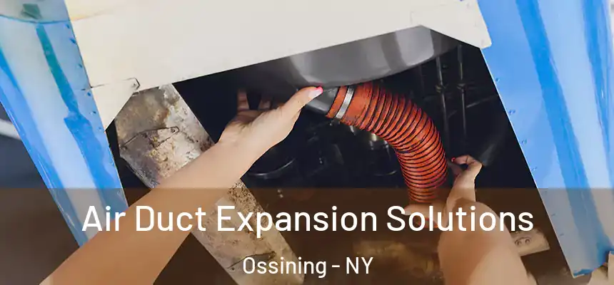  Air Duct Expansion Solutions Ossining - NY