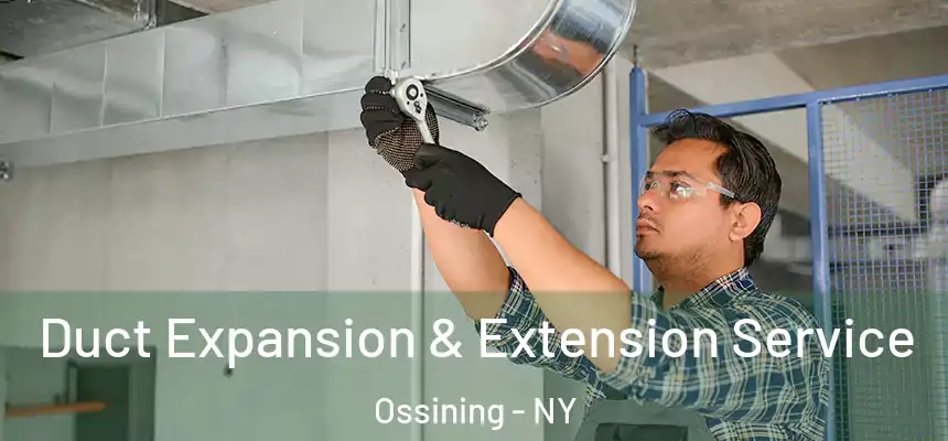  Duct Expansion & Extension Service Ossining - NY