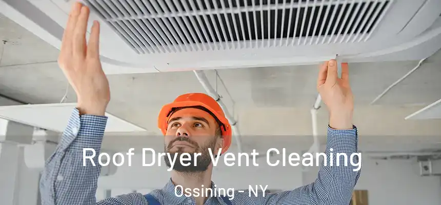  Roof Dryer Vent Cleaning Ossining - NY